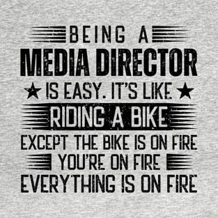 Being A Media Director Is Easy T-Shirt